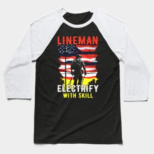 Lineman electrify with skill Baseball T-Shirt